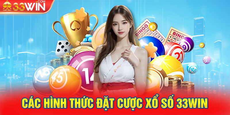 Các hình thức đặt cược xổ số 33Win phổ biến