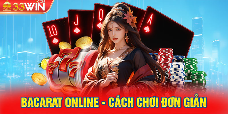 Bacarat online - Cách chơi đơn giản