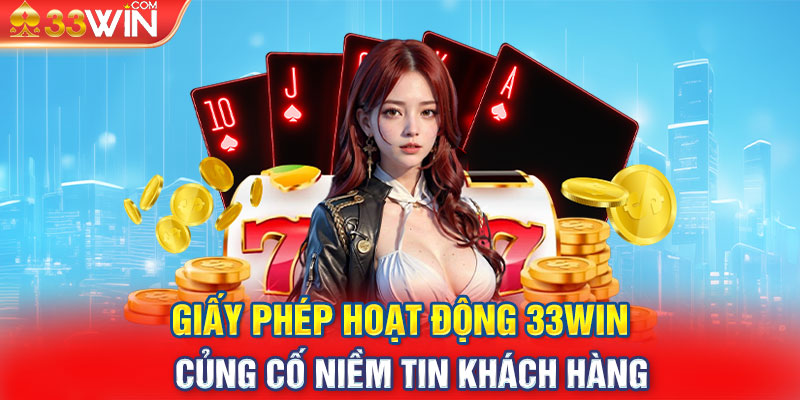 Giấy phép hoạt động 33WIN - Củng cố niềm tin khách hàng