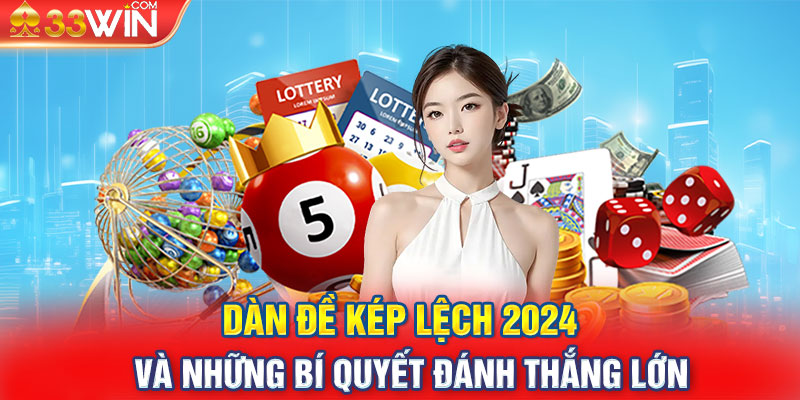 Dàn Đề Kép Lệch 2024 Và Những Bí Quyết Đánh Thắng Lớn