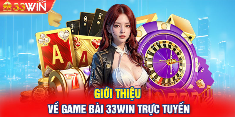 Giới thiệu về game bài 33win trực tuyến 