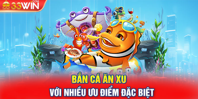 Bắn cá ăn xu với nhiều ưu điểm đặc biệt