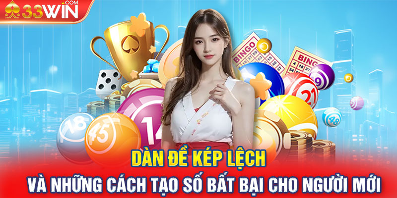 Dàn đề kép lệch và những cách tạo số bất bại cho người mới