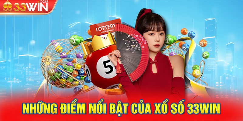 Những điểm nổi bật của xổ số 33Win