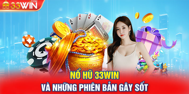 Nổ Hũ 33WIN và những phiên bản gây sốt