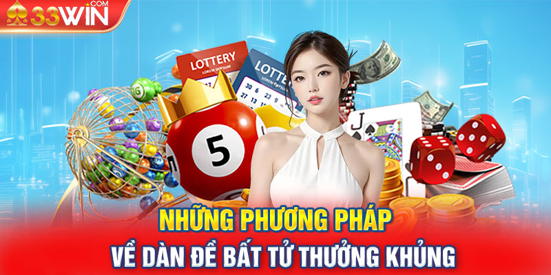 Những phương pháp về dàn đề bất tử thưởng khủng