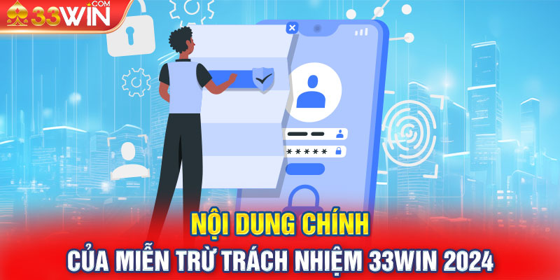 Nội dung chính của miễn trừ trách nhiệm 33Win 2024