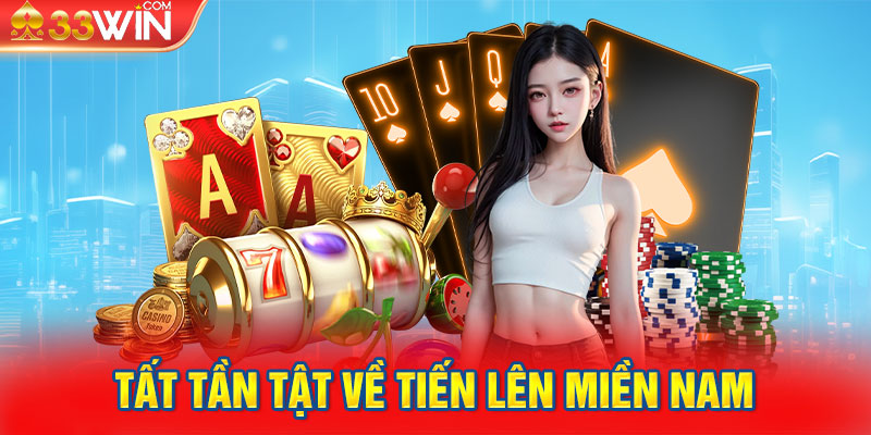 Tất tần tật về tiến lên miền Nam