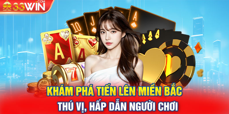 Khám Phá Tiến Lên Miền Bắc Thú Vị, Hấp Dẫn Người Chơi