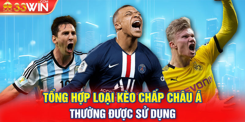 Tổng hợp loại kèo chấp châu Á thường được sử dụng